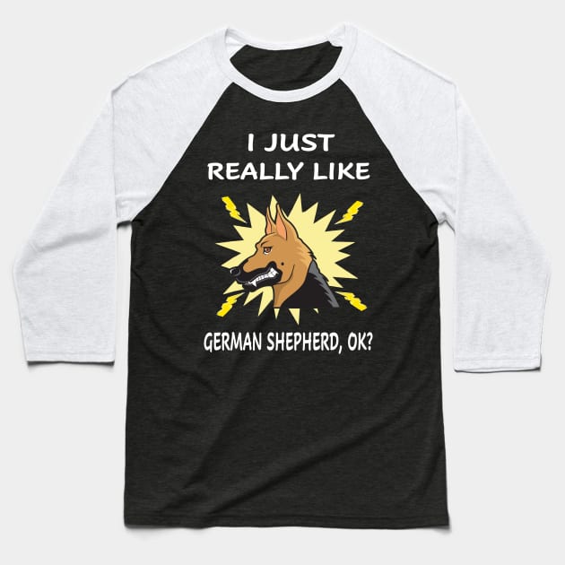 I Just Really Like German Shepherd OK Baseball T-Shirt by Uris